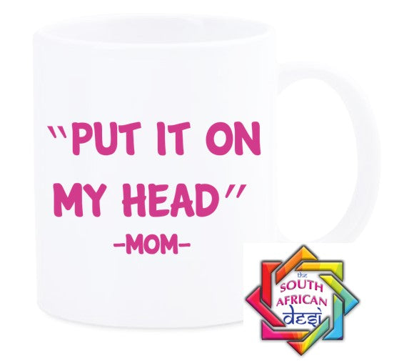 PUT IT ON MY HEAD MUG || MOTHERS DAY