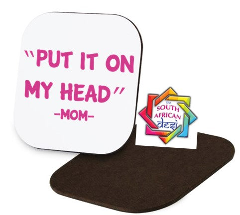 PUT IT ON MY HEAD Coaster | MOTHERS DAY