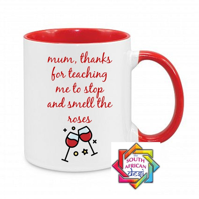 MOM THANKS FOR TEACHING ME TO STOP AND SMELL THE ROSES MUG || MOTHERS DAY