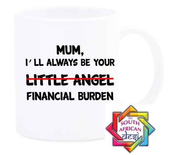 MUM I'LL ALWAYS BE YOUR FINANCIAL BURDEN MUG || MOTHERS DAY