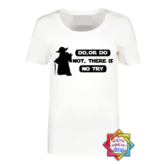 DO OR DO NOT THERE IS NO TRY - YODHA  | STAR WARS INSPIRED T SHIRT