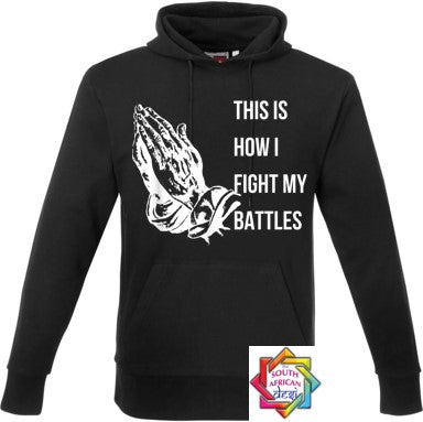THIS IS HOW I FIGHT MY BATTLES HOODIE/SWEATER | UNISEX