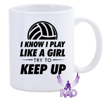 I KNOW I PLAY LIKE A GIRL, TRY TO KEEP UP MUG