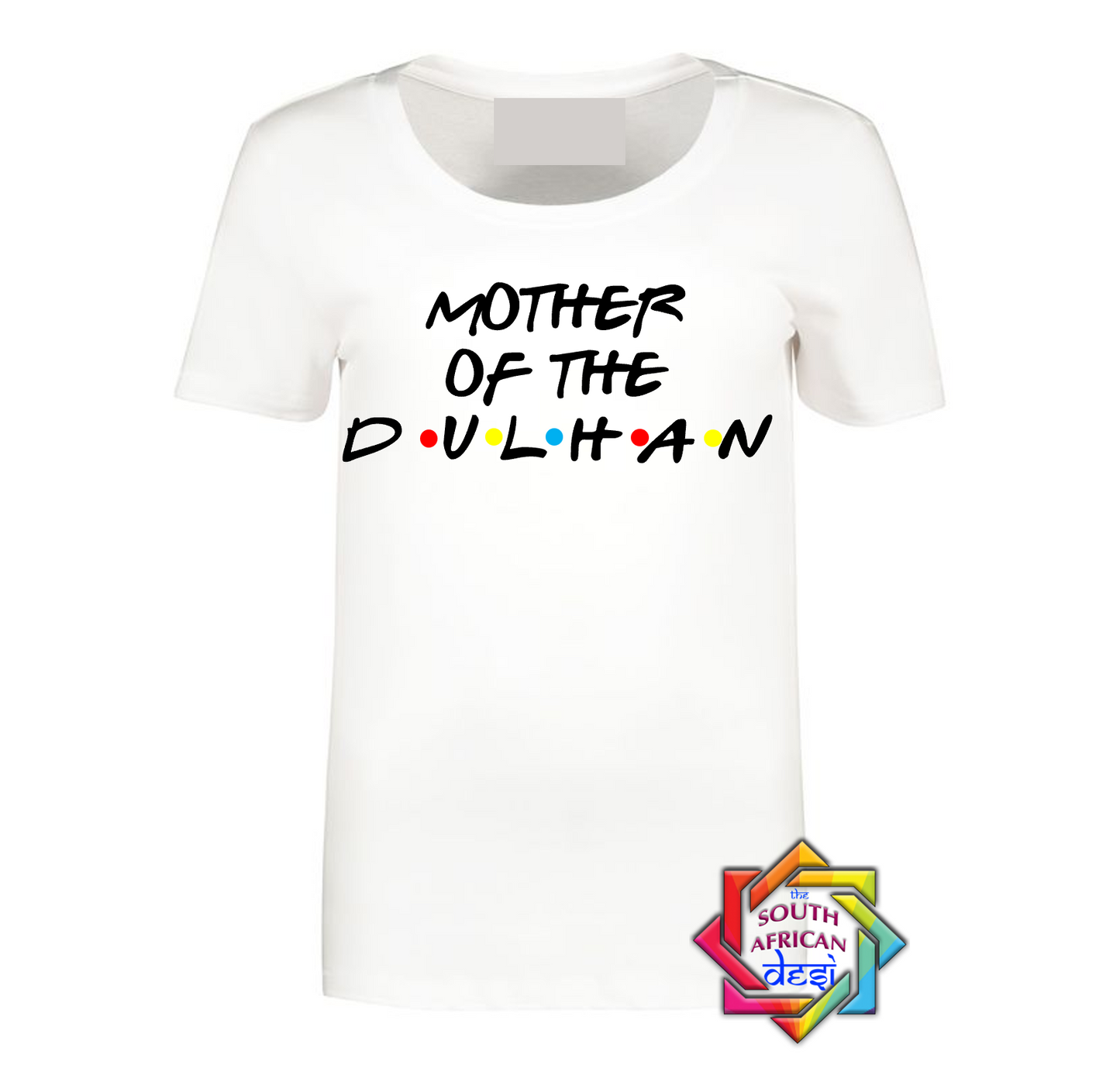 MOTHER OF THE DULHAN - FRIENDS FONT T-SHIRT