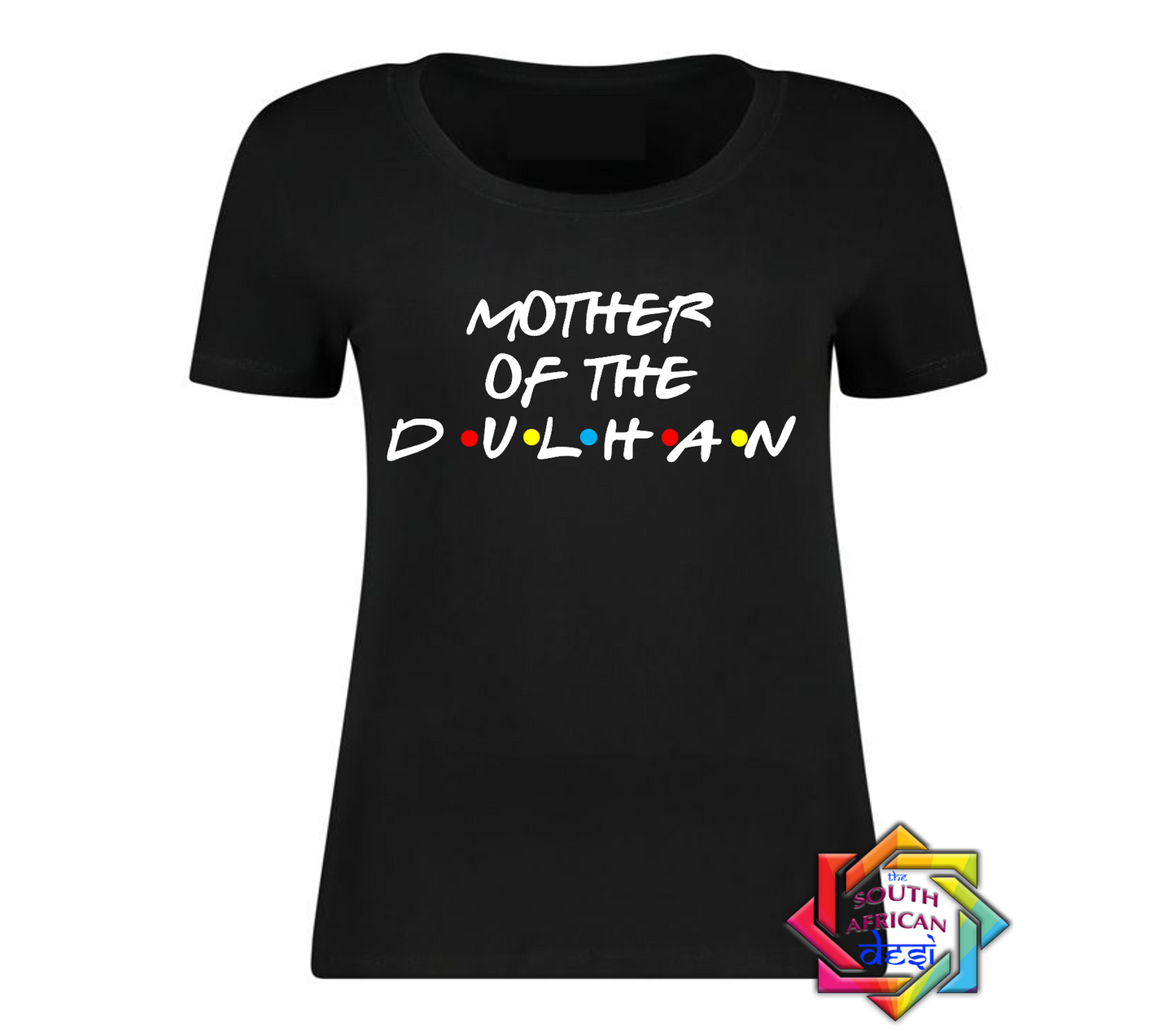 MOTHER OF THE DULHAN - FRIENDS FONT T-SHIRT