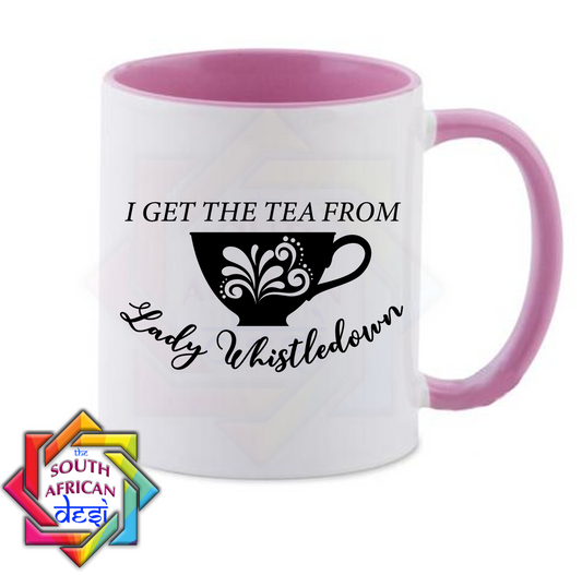 I GET THE TEA FROM LADY WHISTLEDOWN | BRIGERTON INSPIRED MUG