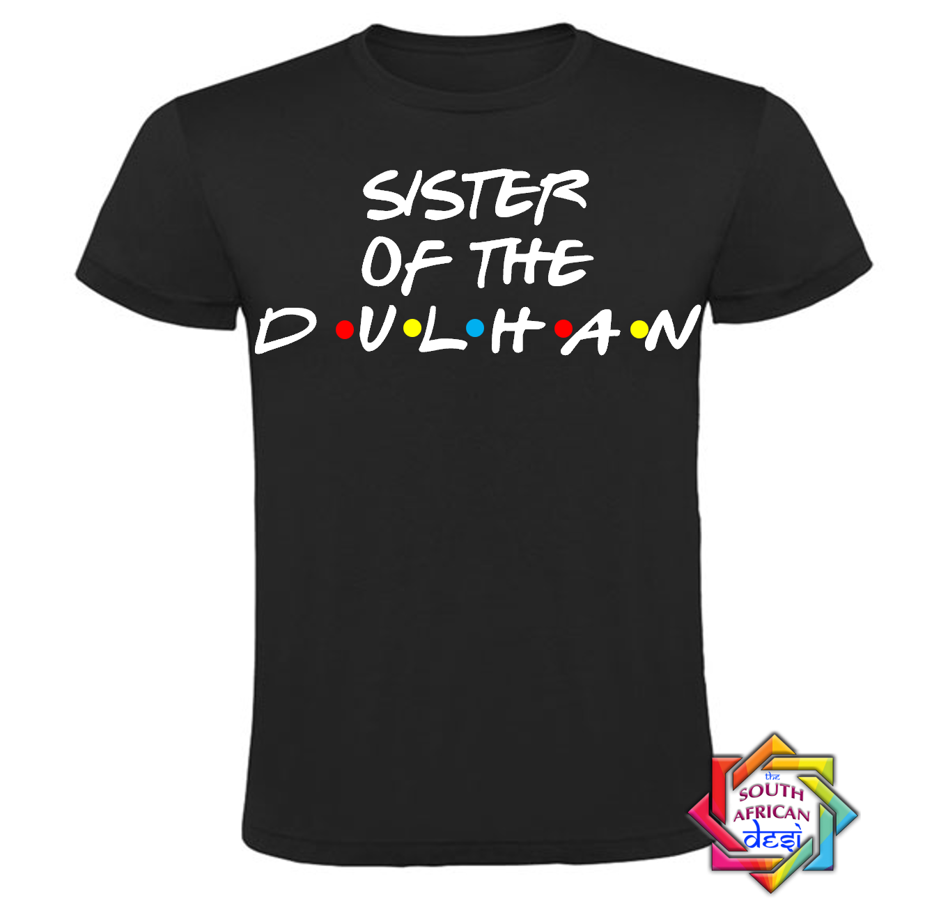 SISTER OF THE DULHAN - FRIENDS FONT T-SHIRT