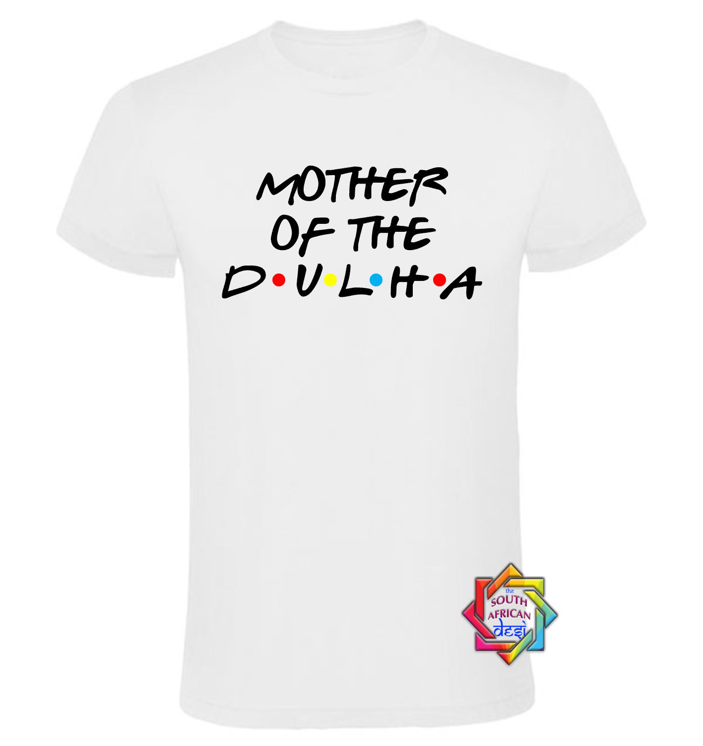 MOTHER OF THE DULHA - FRIENDS FONT T-SHIRT