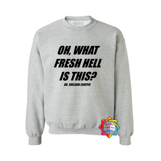 OH WHAT FRESH HELL IS THIS - DR SHELDON COOPER | BIG BANG THEORY INSPIRED HOODIE/SWEATER | UNISEX