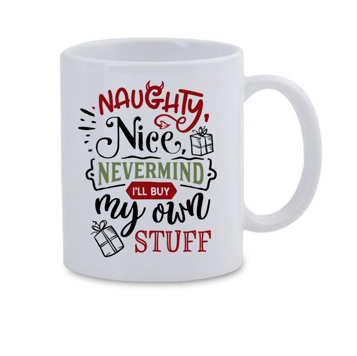 Naughty, Nice, Nevermind I'll Buy My Own Stuff Mug