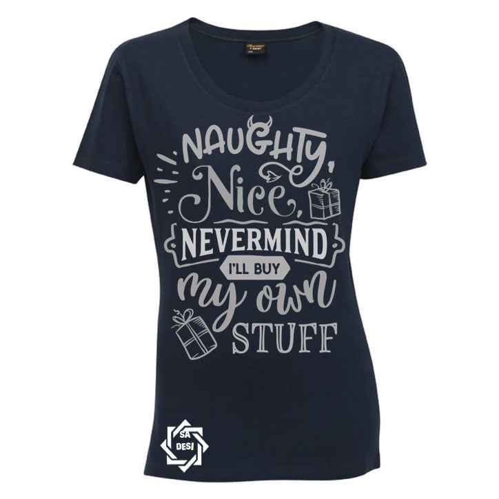 Naughty,Nice, Nevermind I'll Buy My Own Stuff T-shirt