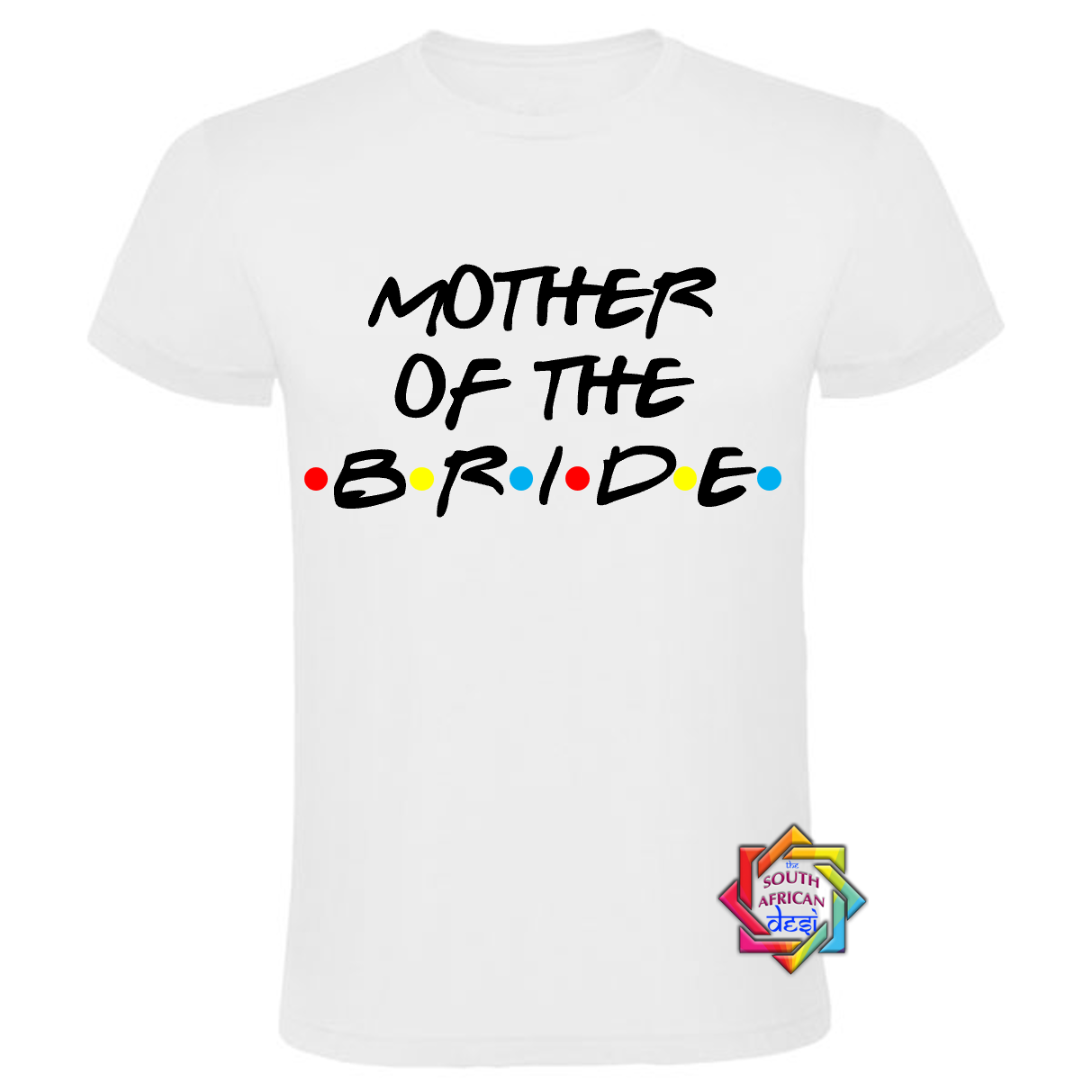 MOTHER OF THE BRIDE - FRIENDS FONT T-SHIRT