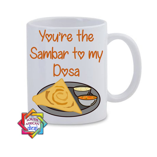 YOU'RE THE SAMBAR TO MY DOSA MUG