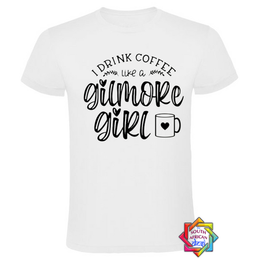 I DRINK COFFEE LIKE A GILMORE GIRL | GILMORE GIRLS INSPIRED T-SHIRT