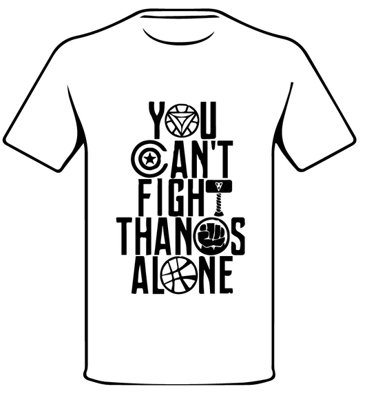 YOU CAN'T FIGHT THANOS ALONE • AVENGERS INSPIRED T SHIRT