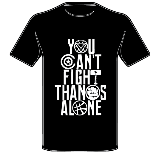 YOU CAN'T FIGHT THANOS ALONE • AVENGERS INSPIRED T SHIRT