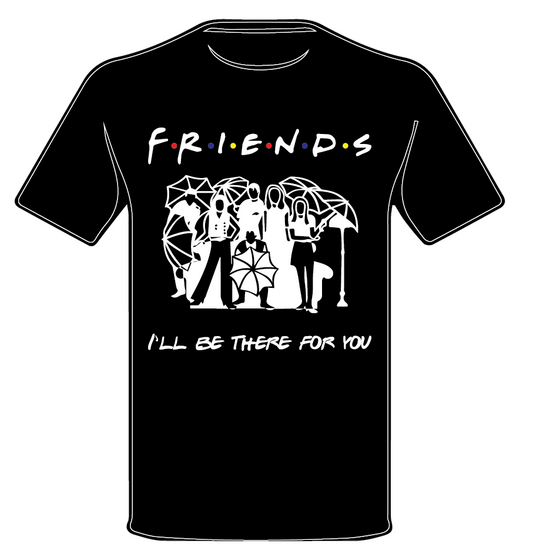 I'LL BE THERE FOR YOU | FRIENDS INSPIRED T•SHIRT