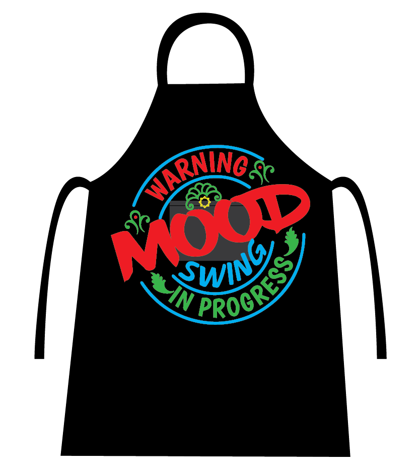 CANDID WARNING MOOD SWING IN PROGRESS APRON