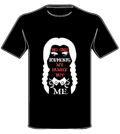 WEDNESDAY INSPIRED NO ONE TORMENTS MY FAMILY BUT ME T SHIRT