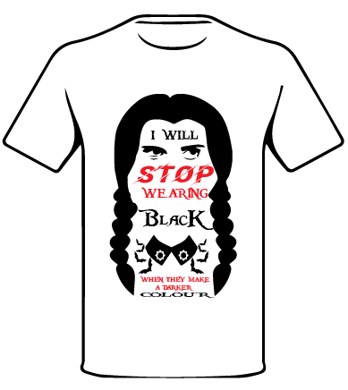 WEDNESDAY INSPIRED I WILL STOP WEARING BLACK ....T SHIRT