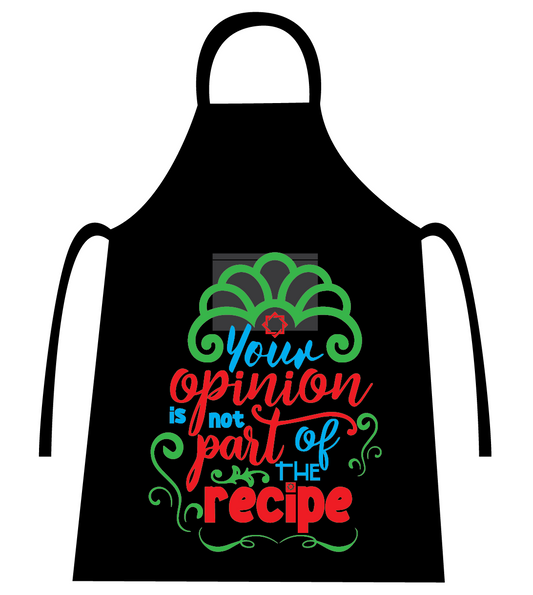 CANDID YOUR OPINION IS NOT PART OF MY RECIPE  APRON