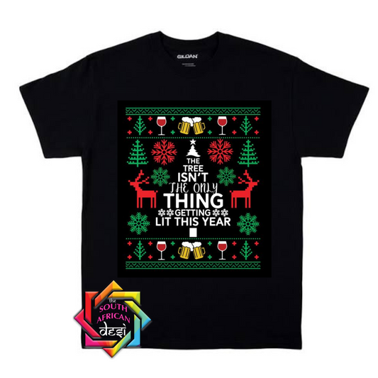 THE TREE ISN'T THE ONLY THING GETTING LIT THIS YEAR | CHRISTMAS T-SHIRT
