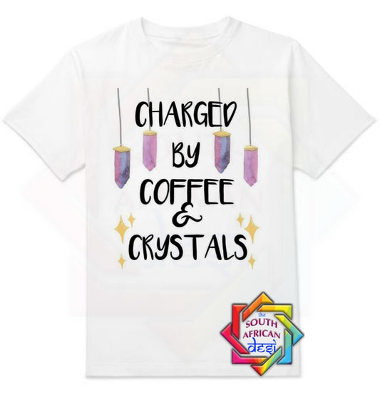 CHARGED BY COFFEE AND CRYSTALS T-SHIRT