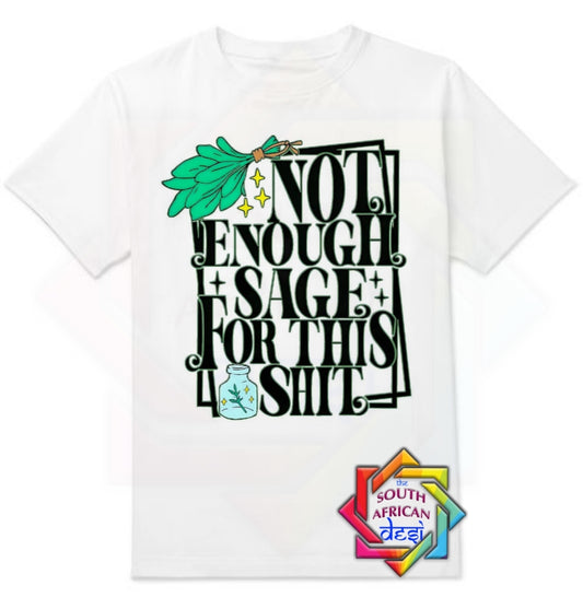 NOT ENOUGH SAGE FOR THIS SHIT | UNISEX T-SHIRT