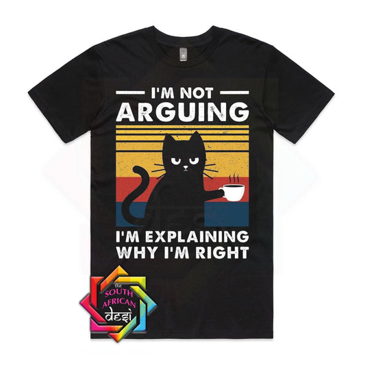 I'M NOT ARGUING I'M EXPLAINING WHY I'M RIGHT | UNISEX T-SHIRT