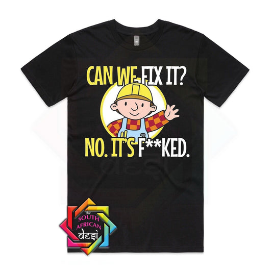 CAN WE FIX IT NO ITS FUCKED  | UNISEX T-SHIRT