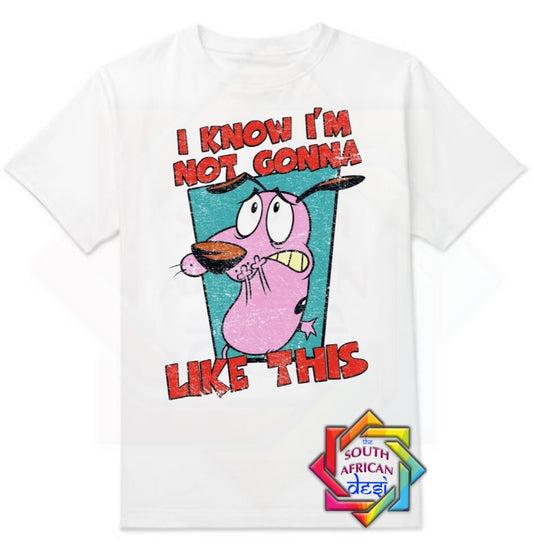 I'M NOT GONNA LIKE THIS | COURAGE THE COWARDLY DOG INSPIRED | UNISEX T-SHIRT