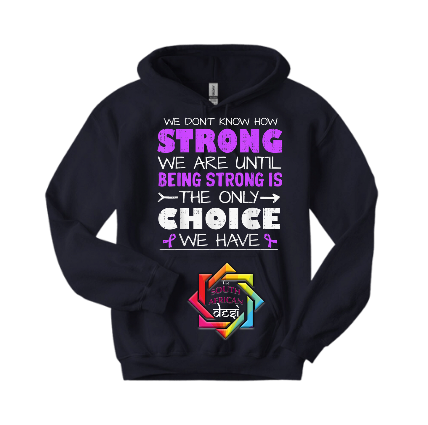 YOU NEVER KNOW HOW STRONG YOU ARE UNTIL BEING STRONG IS THE ONLY CHOICE YOU HAVE | T-SHIRT/HOODIE/SWEATER | SUPPORT GBV