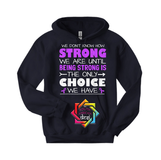 YOU NEVER KNOW HOW STRONG YOU ARE UNTIL BEING STRONG IS THE ONLY CHOICE YOU HAVE | T-SHIRT/HOODIE/SWEATER | SUPPORT GBV