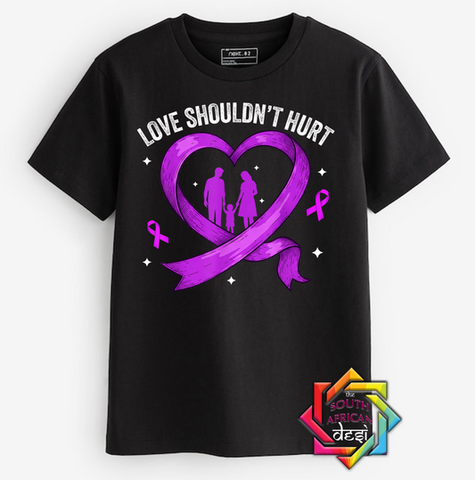 LOVE SHOULDN'T HURT | T-SHIRT/HOODIE/SWEATER | SUPPORT GBV