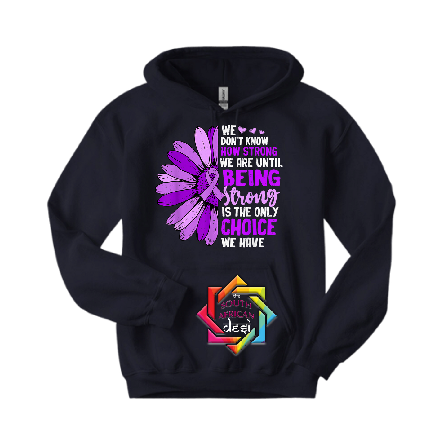 YOU NEVER KNOW HOW STRONG YOU ARE UNTIL BEING STRONG IS THE ONLY CHOISE YOU HAVE | T-SHIRT/HOODIE/SWEATER | SUPPORT GBV