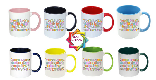 YOU'RE LUCKY WOMEN WANT EQUALITY NOT REVENGE MUG | GBV AWARENESS