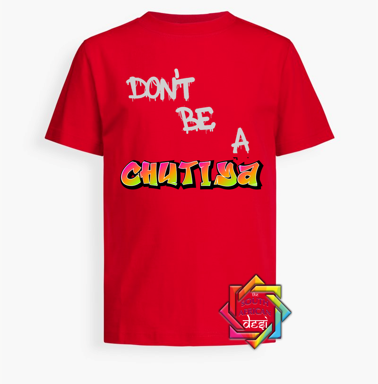 DON'T BE A CHUTIYA  - FUNNY SOUTH AFRICAN | T-SHIRT/HOODIE/SWEATER