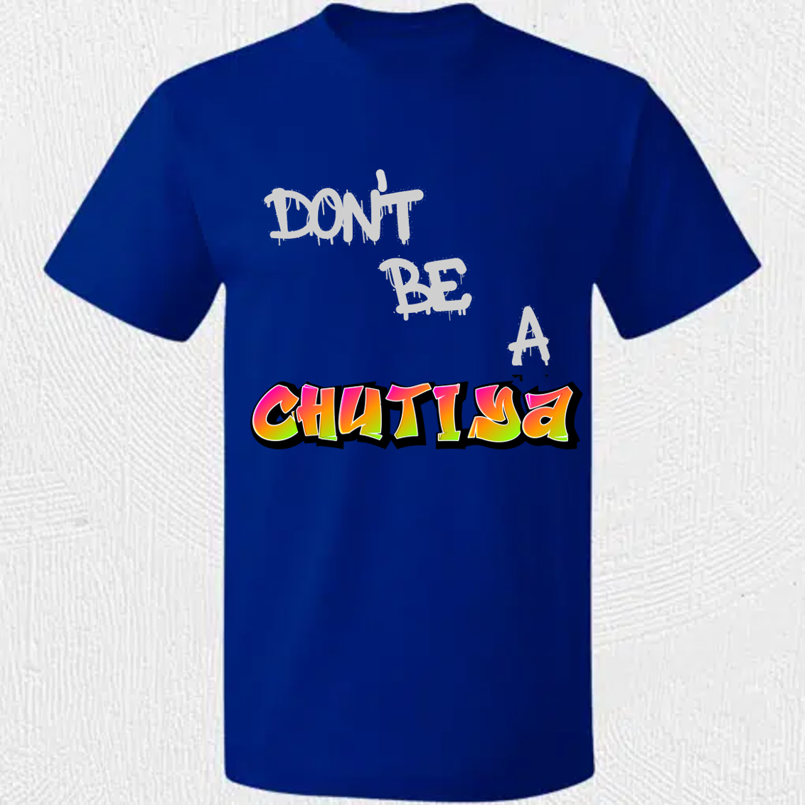 DON'T BE A CHUTIYA  - FUNNY SOUTH AFRICAN | T-SHIRT/HOODIE/SWEATER
