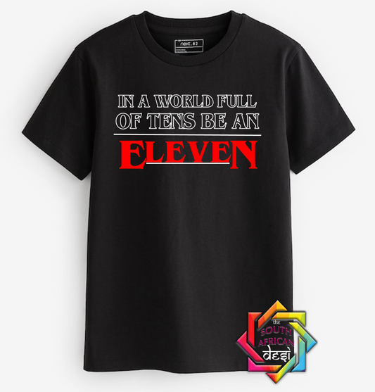 IN A WORLD FULL OF TENS BE AN ELEVEN - STRANGER THINGS INSPIRED | T-SHIRT/HOODIE/SWEATER