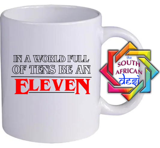 IN A WORLD FULL OF TENS BE AN ELEVEN  | STRANGER THINGS INSPIRED MUG