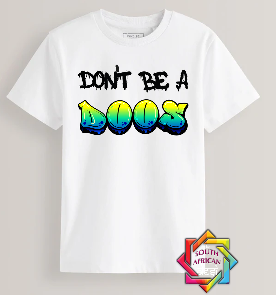 DON'T BE A DOOS - FUNNY SOUTH AFRICAN | T-SHIRT/HOODIE/SWEATER