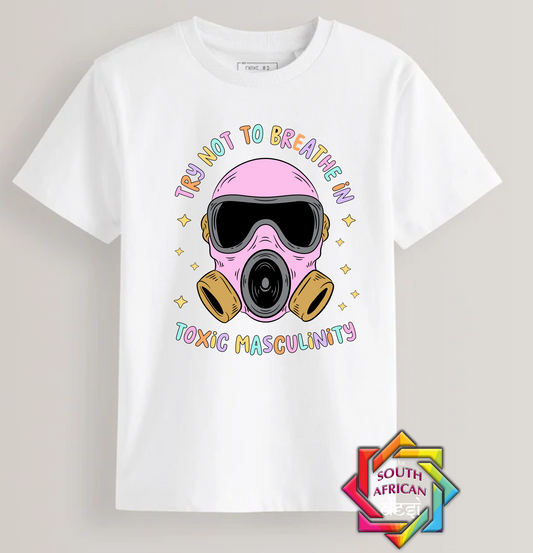 TRY NOT TO BREATHE IN TOXIC MASCULINITY | T-SHIRT/HOODIE/SWEATER | SUPPORT GBV