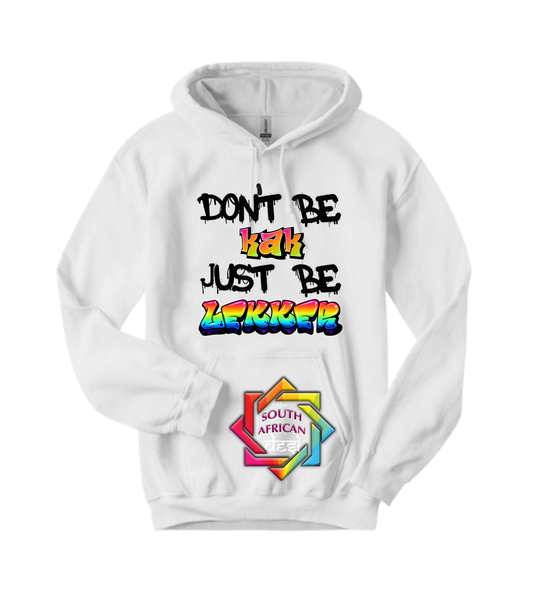 DON'T BE A KAK JUST BE LEKKER - FUNNY SOUTH AFRICAN | T-SHIRT/HOODIE/SWEATER