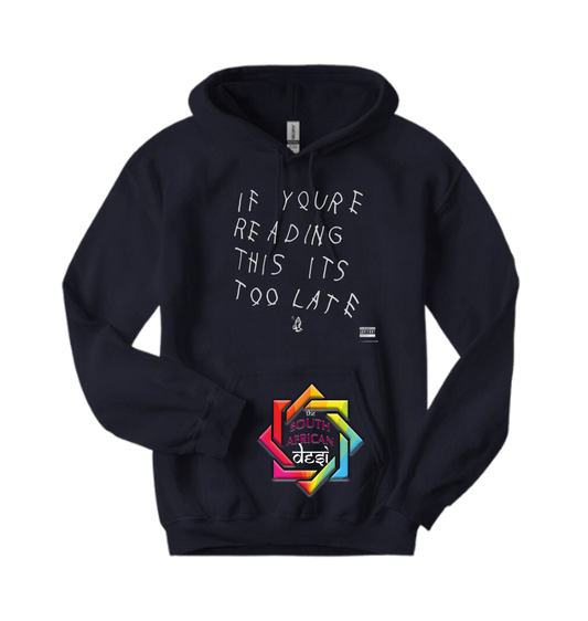 IF YOU'RE READING THIS ITS TOO LATE - DRAKE INSPIRED | T-SHIRT/HOODIE/SWEATER
