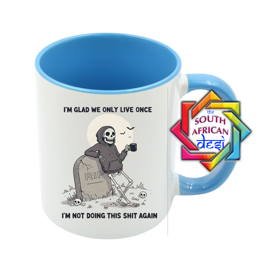 I'M GLAD WE ONLY LIVE ONCE, I'M NOT DOING THIS AGAIN MUG