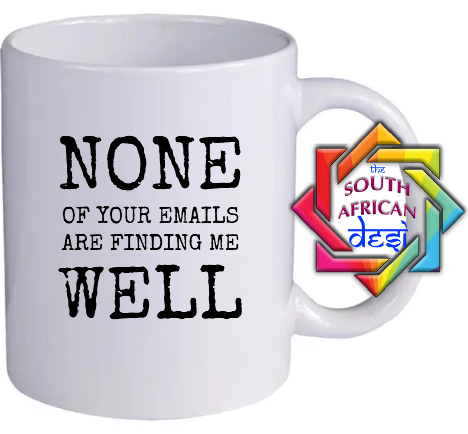NONE OF YOUR EMAILS ARE FINDING ME WELL MUG