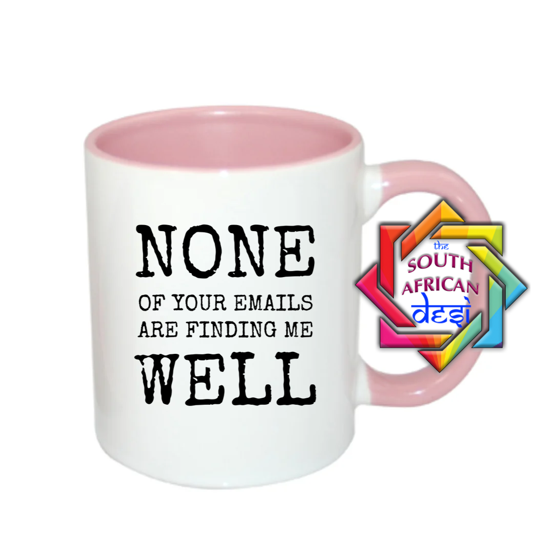 NONE OF YOUR EMAILS ARE FINDING ME WELL MUG