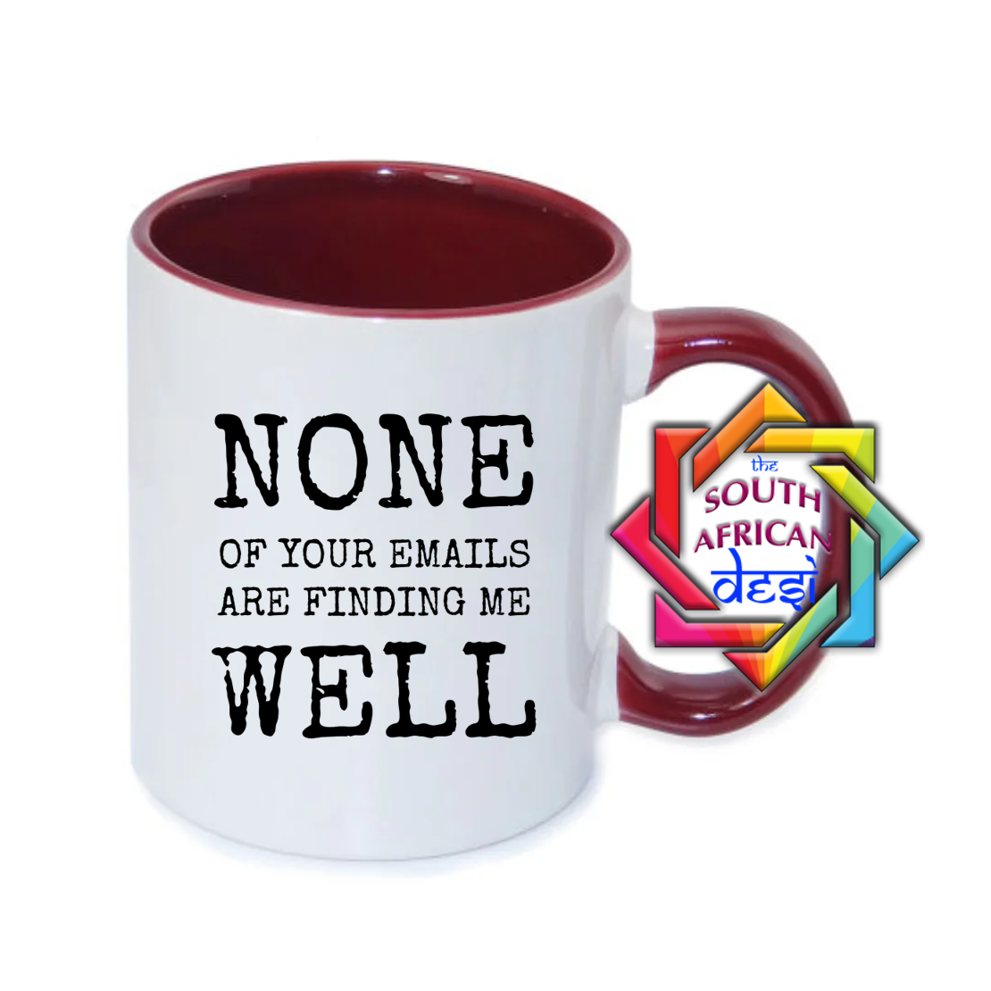 NONE OF YOUR EMAILS ARE FINDING ME WELL MUG