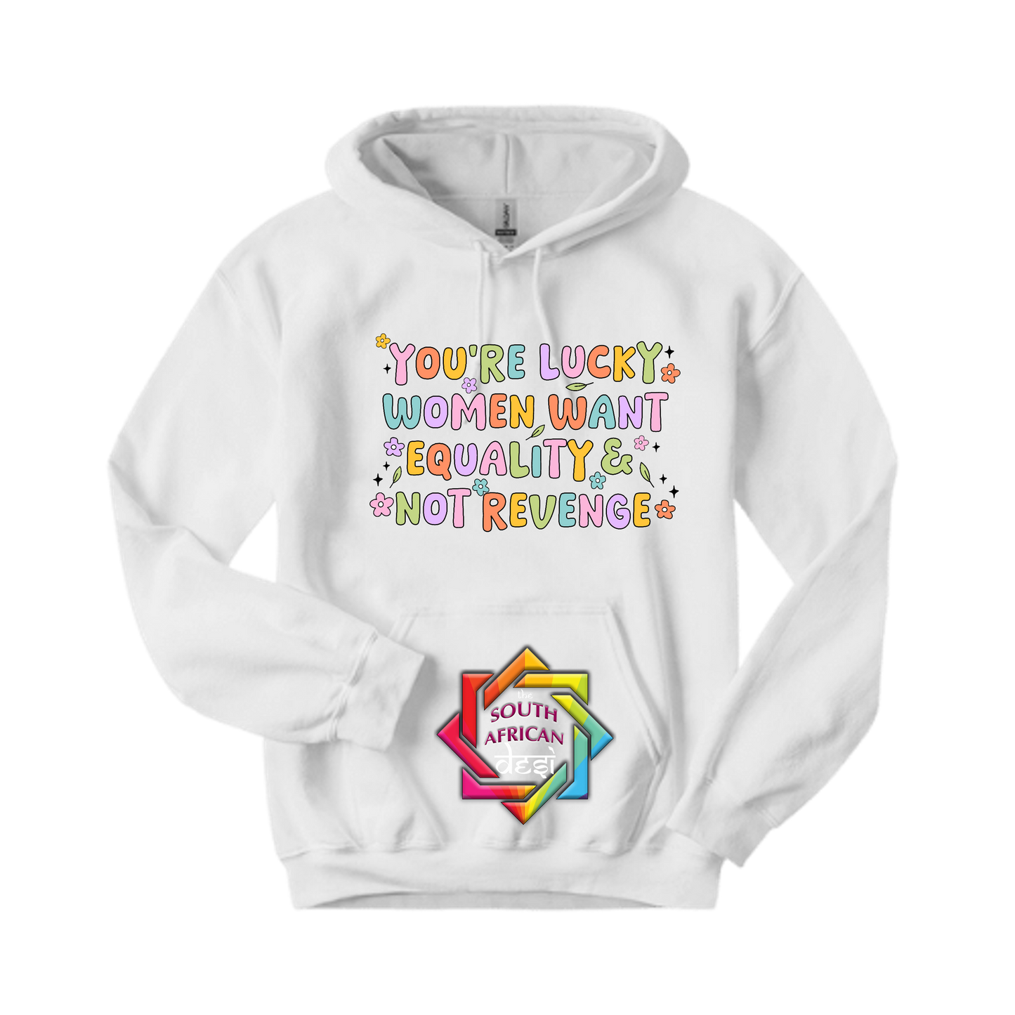 YOU'RE LUCKY WOMEN WANT EQUALITY NOT REVENGE | T-SHIRT/HOODIE/SWEATER | SUPPORT GBV