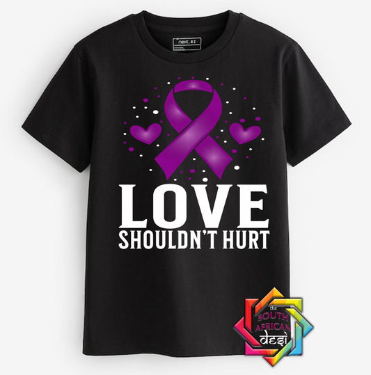 LOVE SHOULDN'T HURT | T-SHIRT/HOODIE/SWEATER | SUPPORT GBV